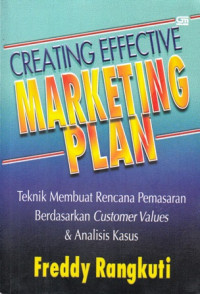 Creating Efective Marketing Plan : Teknik Membuat Rencana Pemasaran Berdasarkan Customer Values Dan Analisis Kasus