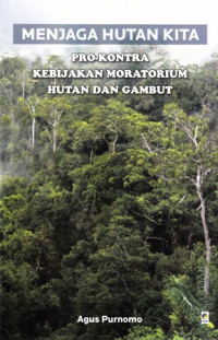 Menjaga Hutan Kita : Pro-Kontra Kebijakan Moratorium Hutan dan Gambut