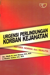 Urgensi Perlindungan Korban Kejahatan : Antara Norma dan Realita