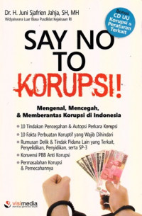 Say No to Korupsi : Mengenal Mencegah dan Memberantas Korupsi di Indonesia