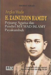 Angku Mudo H. Zainuddin Hamidy: Pejuang Agama dan Pendiri Mahad Islamy Payakumbuh