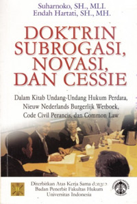 Doktrin Subrogasi Novasi Dan Cessie Dalam Kitab Undang-Undang Hukum Perdata Nieuw Nederlands Burgerlijk Wetboek Code Civil Perancis dan Common Law