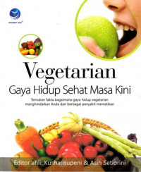 Vegetarian Gaya Hidup Sehat Masa Kini : Temukan Fakta Bagaimana Gaya Hidup Vegetarian Terhindar Dari Berbagai Penyakit Mematikan