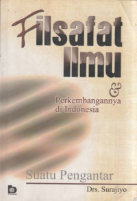 Filsafat Ilmu dan Perkembangannya di Indonesia:Suatu Pengantar