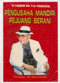 75 Tahun DR. T. D. Pardede Pengusaha Mandiri Pejuang Berani