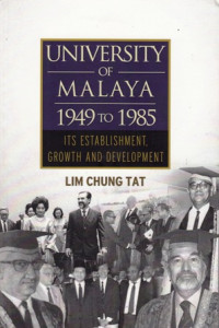 University of Malaya 1949 to 1985 : Its Establishment Growth and Development