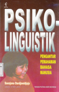 Psikolinguistik : Penganatar Pemahaman Bahasa Manusia