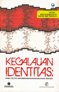 Kegalauan Identitas : Agama Etnisitas dan Kewarganegaraan pada Masa Pasca Orde Baru