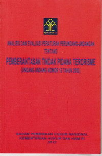 Analisis Dan Evaluasi Peraturan Perundang-Undangan Tentang Pemberantasan Tindak Pidana Terorisme (Undang-Undang Nomor 15 Tahun 2003)