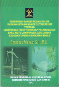 Penerapan Saksi Pidana Dalam Undang-Undang Nomor 32 Tahun 2099 Tentang Lingkungan Hidup Terhadap Pelanggaran Baku Mutu Lingkungan Dari Limbah Kegiatan Operasi Produksi Migas