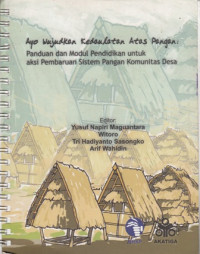 Ayo Wujudkan Kedaulatan Atas Pangan: Panduan dan Modul Pendidikan untuk Aksi Pembaruan Sistem Pangan Komunitas Desa