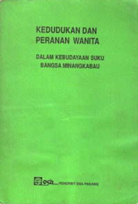 Kedudukan dan Peranan Wanita : Dalam Kebudayaan Suku Bangsa Minangkabau