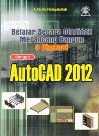 Belajar Secara Otodidak Merancang Bangun 3 Dimensi dengan AutoCAD 2012