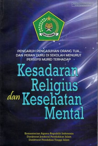 Pengaruh Pengasuhan Orang Tua Dan Peran Guru Di sekolah Menurut Persepsi Murid Terhadap Kesadaran Religius Dan Kesehatan Mental