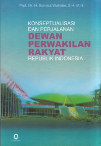 Konseptualisasi Dan Perjalanan Dewan Perwakilan Rakyat Republik Indonesia