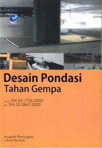 Desain Pondasi Tahan Gempa : Sesuai SNI 03-1726-2002 dan SNI 03-2847-2002