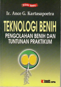 Teknologi Benih : Pengolahan Benih Dan Tuntunan Praktikum