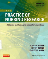 The Practice of Nursing Research : Appraisal Synthesis and Generation of Evidence