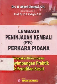 Lembaga Peninjauan Kembali (PK) Perkara Pidana: Penegakan Hukum dalam Penyimpangan Praktik dan Peradilan Sesat