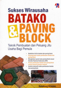 Sukses Wirausaha Batako dan Paving Block : Tekik Pembuatan dan Peluang Jitu Usaha Bagi Pemula