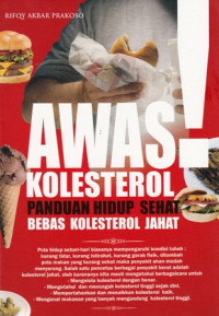 Awas! Kolesterol : Panduan Hidup Sehat Bebas Kolesterol Jahat