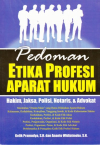 Pedoman Etika Profesi Aparat Hukum: Hakim Jaksa Polisi Notaris dan Advokat