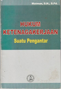 Hukum Ketenagakerjaan Suatu Pengantar