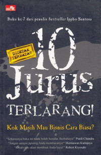 10 Jurus Terlarang!: Kok Masih Mau Bisnis Cara Biasa?