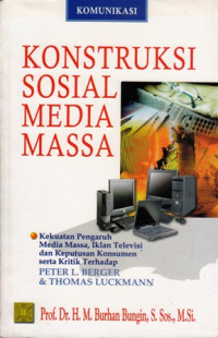 Konstruksi Sosial Media Massa : Kekuatan Pengaruh Media Massa Iklan Televisi dan Keputusan Konsumen serta Kritik Terhadap Peter L.Berger dan Thomas Luckmann