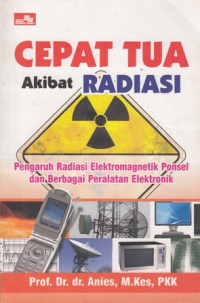 Cepat Tua Akibat Radiasi : Pengaruh Radiasi Elektromagnetik Ponsel Dan Berbagai Peralatan Elektronik