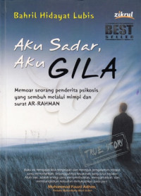 Aku Sadar Aku Gila: Memoar Seorang Penderita Psikosis yang Sembuh Melalui Mimipi dan Ar-Rahman