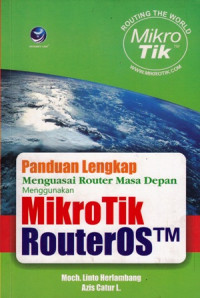 Panduan Lengkap Menguasai Router Masa Depan Menggunakan MikroTik RouterOS