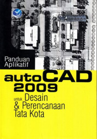 Panduan Aplikatif AutoCad 2009 Untuk Desain Dan Perencanaan Tata Kota