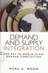 Demand and Supply Integration : The Key to World-Class Demand Forecasting