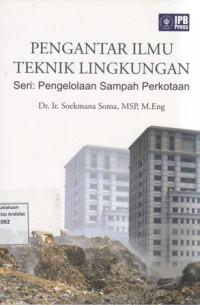 Pengantar Ilmu Teknik Lingkungan: Seri Pengelolaan Sampah Perkotaan