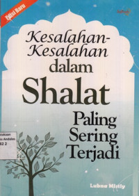 Kesalahan- Kesalahan Dalam Shalat Paling Sering Terjadi