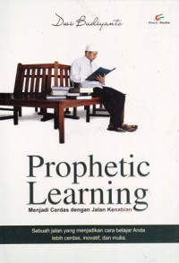 Prophetic Learning : Menjadi Cerdas Dengan Jalan Kenabian sebuah jalan yang menjadikan cara belajar anda lebih cerdas inovatif dan mulia