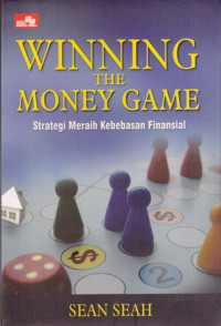 Winning The Money Game : Strategi Meraih Kebebasan Finansial