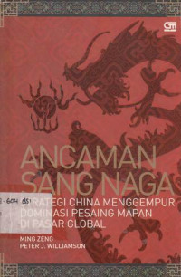 Ancaman Sang Naga : Strategi China Menggempur Dominasi Pesaing Mapan Di Pasar Global