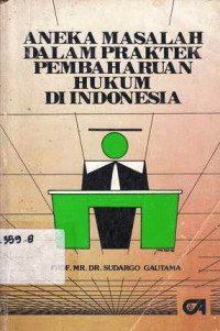 Aneka Masalah Dalam Praktek Pembaharuan Hukum DI Indonesia