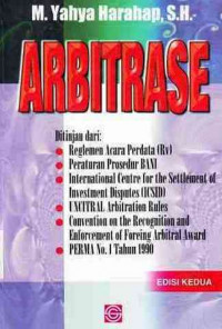 Arbitrase : Ditinjau Dari:Reglemen Acara Perdata (Rv),Peraturan Prosedur Bani,International Centre For The Settlement Of Invesment Disputes (Icsid),Uncitral Arbitration Rules,Convention On The Recognition And Enforcement Of Foreing Arbitral Award,Perma No.1 Tahun 1990