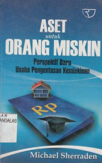 Aset Untuk Orang Miskin : Perspektif Baru Usaha Pengentasan Kemiskinan