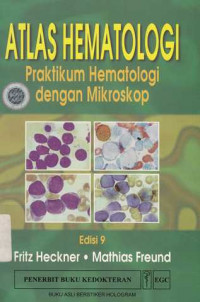 Atlas Hematologi : Praktikum Hemotologi Dengan Mikroskop