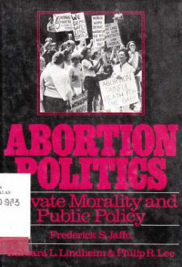 Abortion Politics : Private Morality And Public Policy