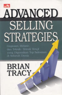 Advanced Selling Strategies: Gagasan Metode dan Teknik Teknik Teruji yang Digunakan Top Salesman di Seluruh Dunia