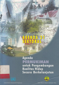 Agenda Permukiman untuk pengembangan kualitas hidup secara berkelanjutan / Agenda 21 Sektoral.