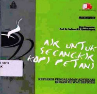 Air Untuk Secangkir Kopi Petani : Refleksi Pengalaman Advokasi Irigasi Di Way Seputih