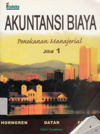 Akuntansi biaya:suatu pendekatan manajerial jilid 1