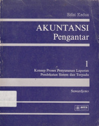 Akuntansi Pengantar Bagian 1 : Konsep Proses Penyusunan Laporan Pendekatan Sistem dan Terpadu