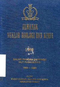 Almanak Nuklir Biologi Dan Kimia 1980 Dalam Rangka Dwiwindu HUT PUSNUBIKAD 1964- 1980